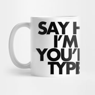 Say hi, you're my type Mug